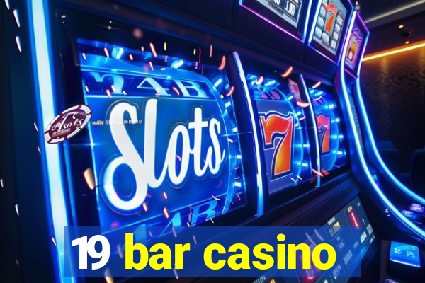 19 bar casino