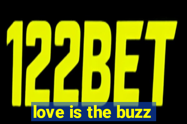 love is the buzz