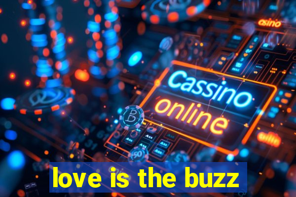 love is the buzz