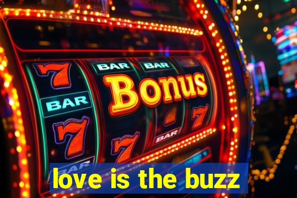 love is the buzz