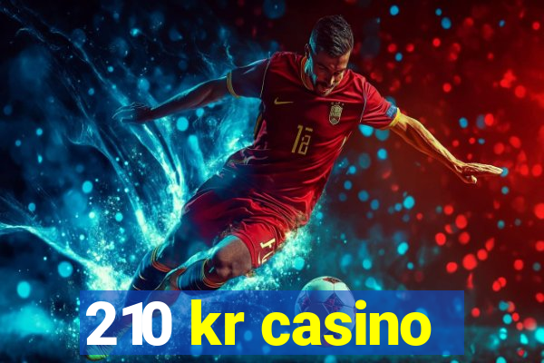 210 kr casino