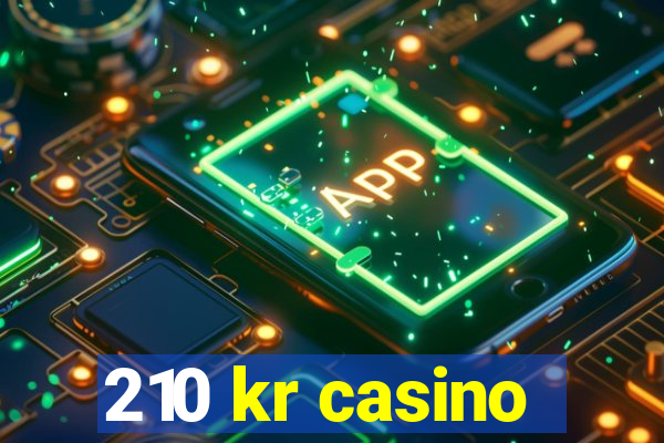 210 kr casino