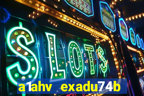 a1ahv exadu74b slots games