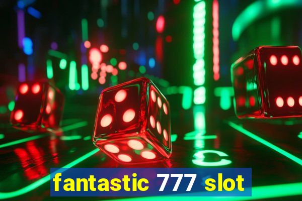 fantastic 777 slot