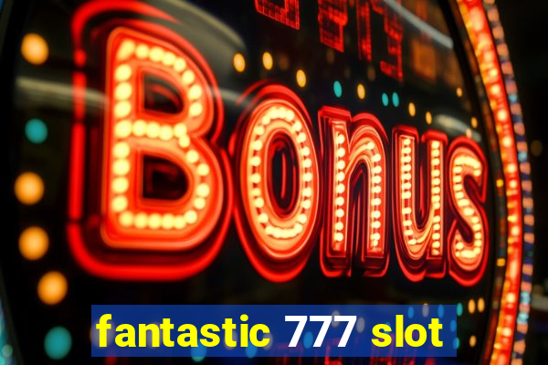 fantastic 777 slot