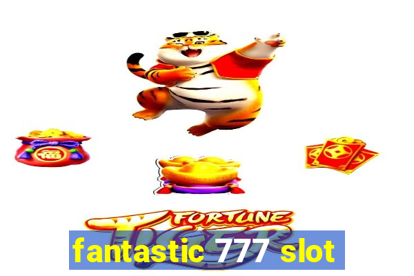 fantastic 777 slot