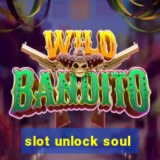 slot unlock soul