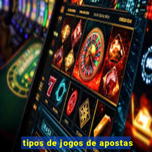 tipos de jogos de apostas