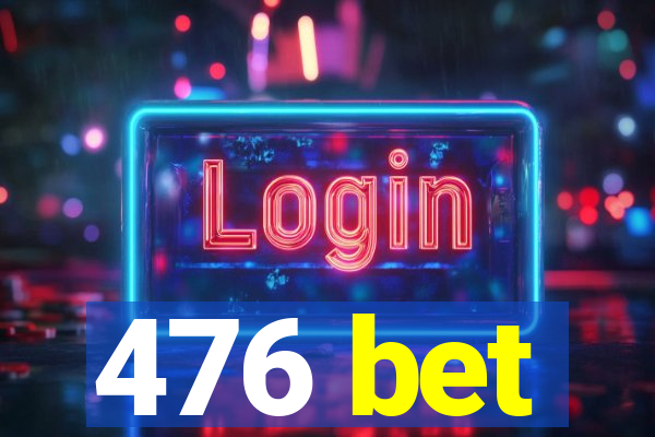 476 bet