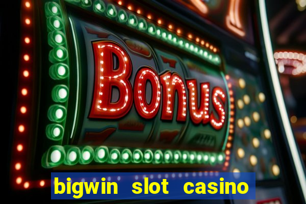 bigwin slot casino online login