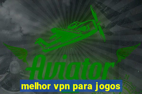 melhor vpn para jogos