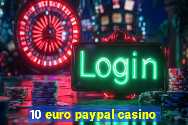 10 euro paypal casino