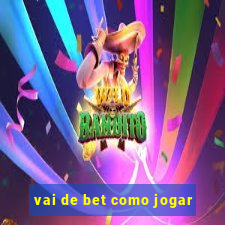 vai de bet como jogar