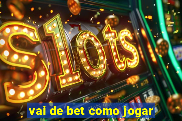 vai de bet como jogar