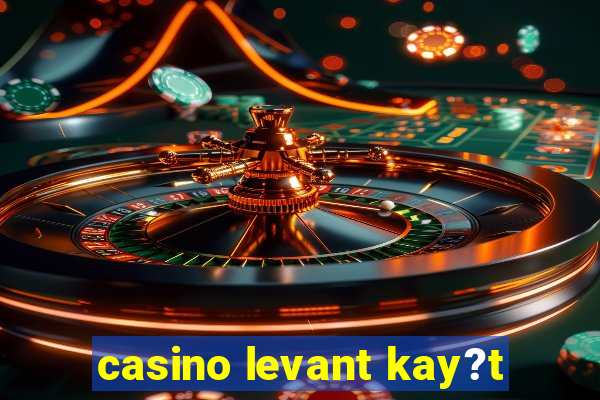 casino levant kay?t