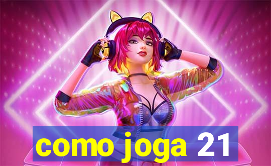 como joga 21