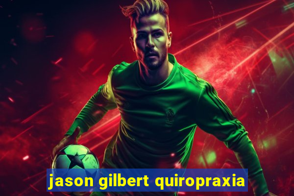 jason gilbert quiropraxia