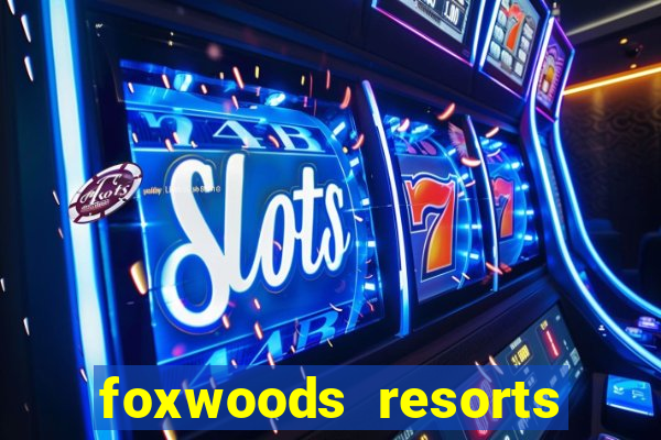 foxwoods resorts and casino