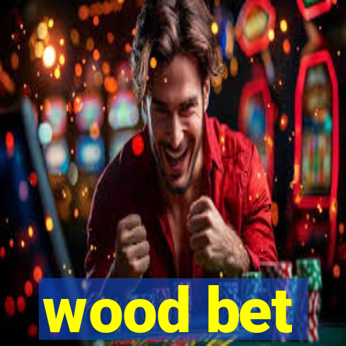 wood bet