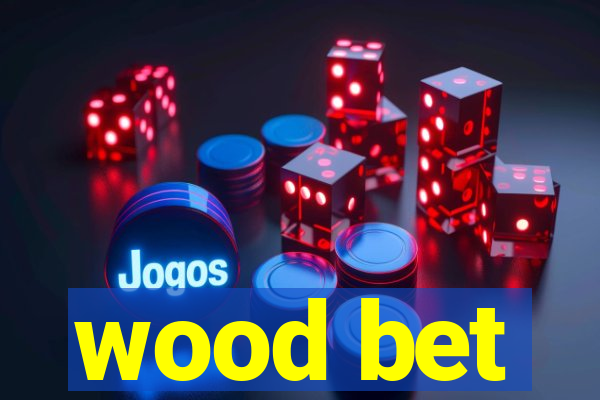 wood bet