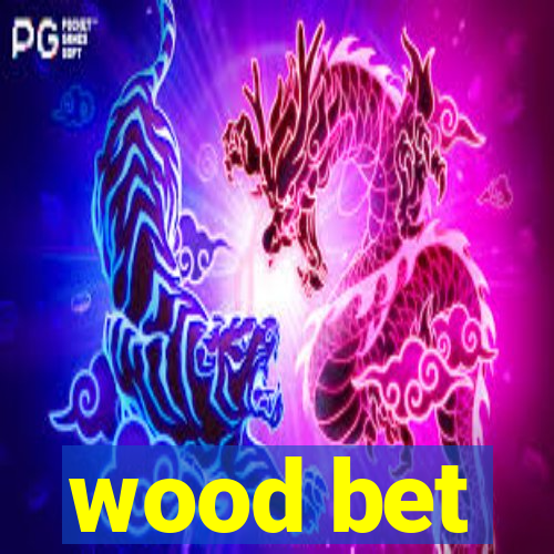 wood bet