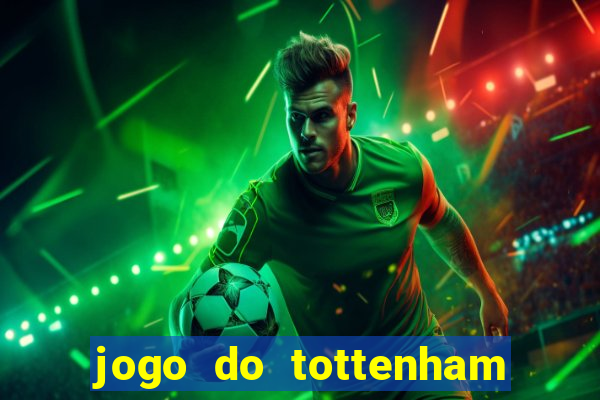 jogo do tottenham ao vivo