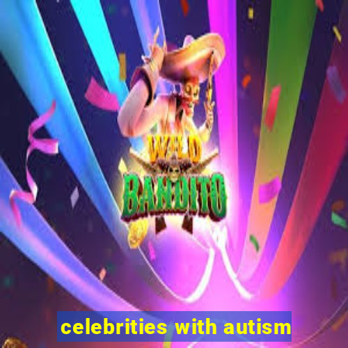 celebrities with autism