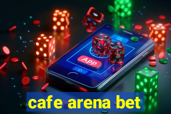 cafe arena bet