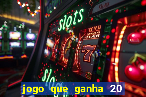 jogo que ganha 20 reais no cadastro