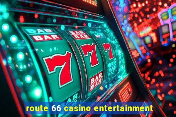 route 66 casino entertainment