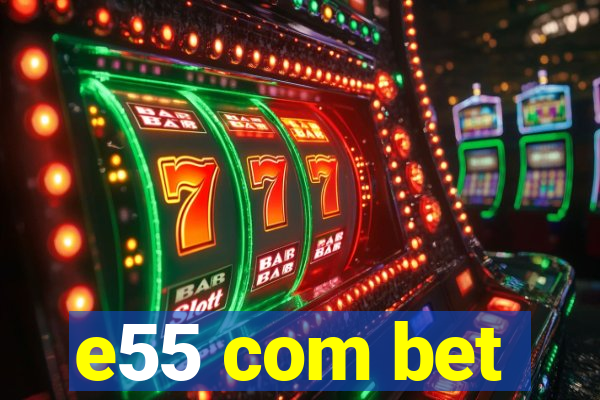 e55 com bet