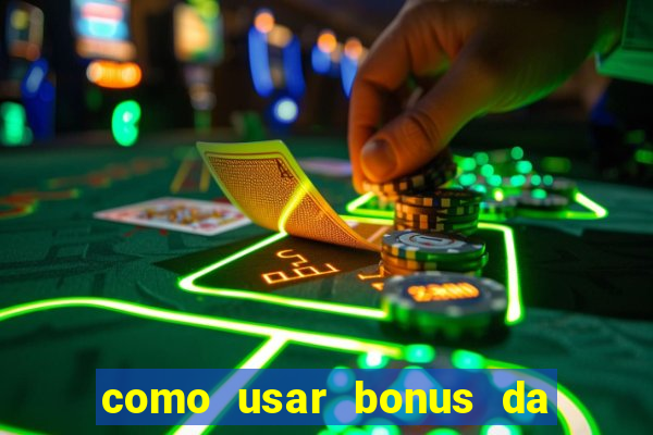 como usar bonus da estrela bet