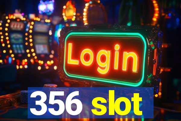 356 slot