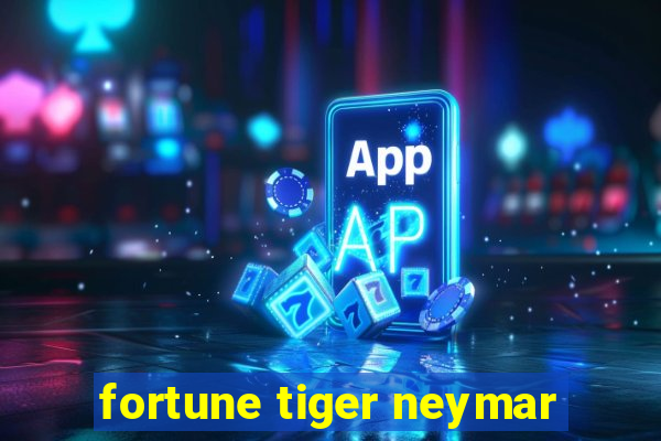 fortune tiger neymar