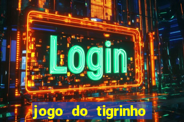 jogo do tigrinho que da bonus sem deposito