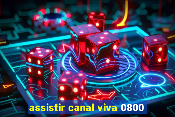 assistir canal viva 0800