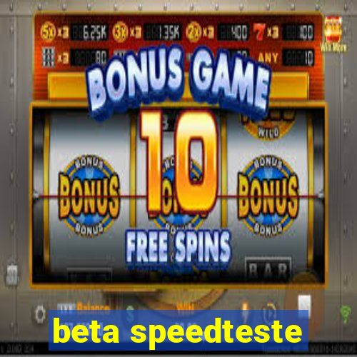 beta speedteste