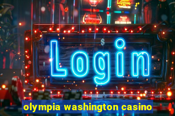 olympia washington casino