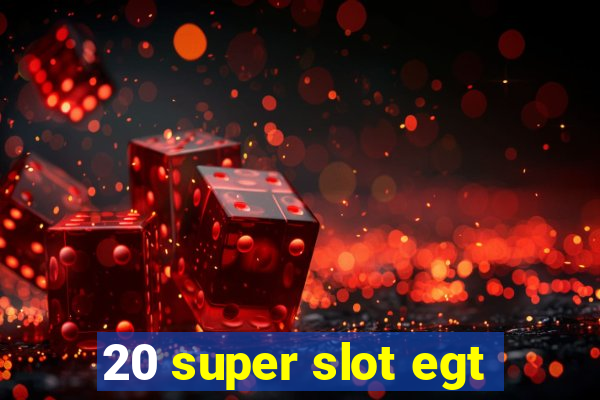 20 super slot egt