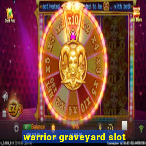 warrior graveyard slot