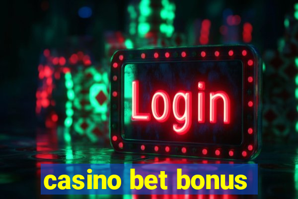 casino bet bonus