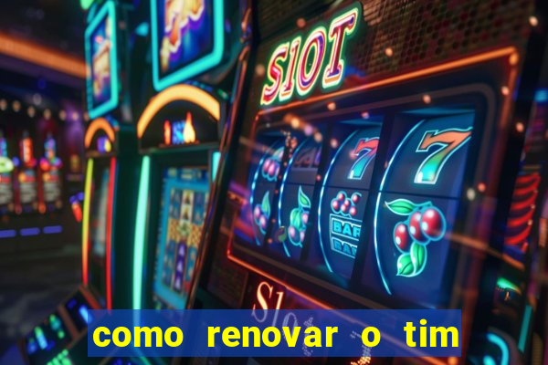 como renovar o tim beta antes do prazo