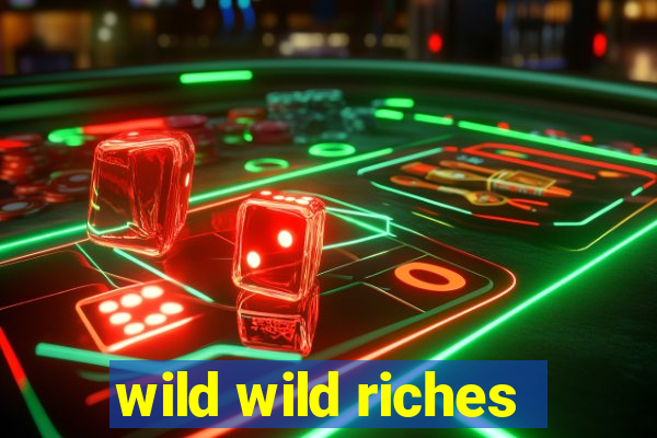 wild wild riches