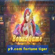 p9.com fortune tiger