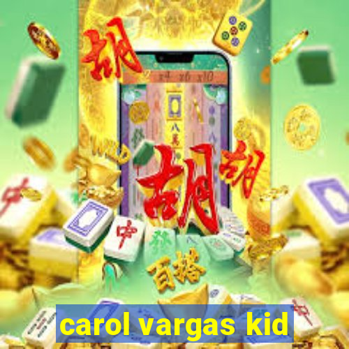 carol vargas kid