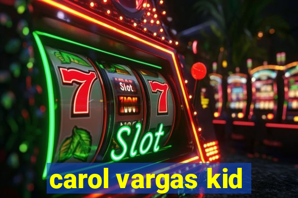 carol vargas kid