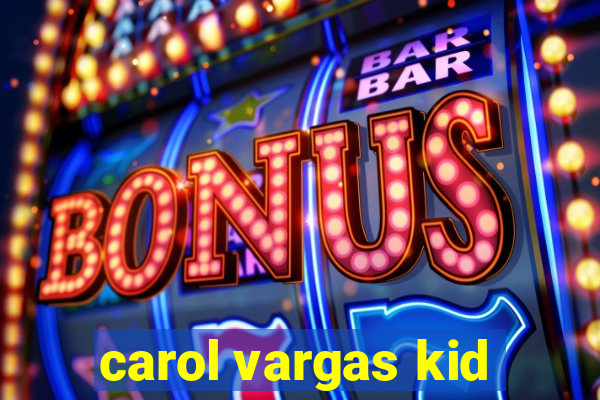 carol vargas kid