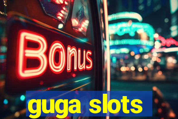 guga slots