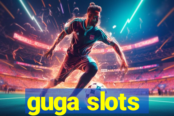 guga slots