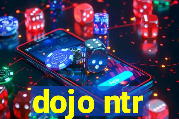 dojo ntr